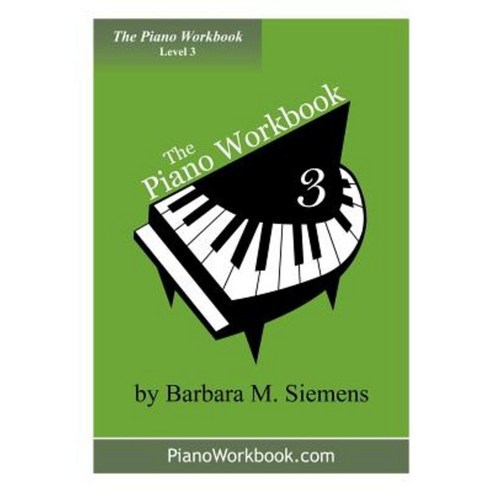 The Piano Workbook - Level 3: A Resource and Guide for Students in Ten Levels Paperback, Barbara Siemens