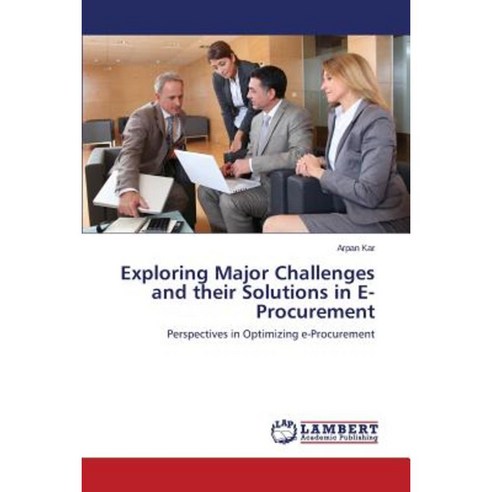 Exploring Major Challenges and Their Solutions in E-Procurement Paperback, LAP Lambert Academic Publishing