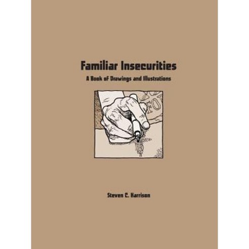 Familiar Insecurities: A Book of Drawings and Illustrations Paperback, Lulu.com