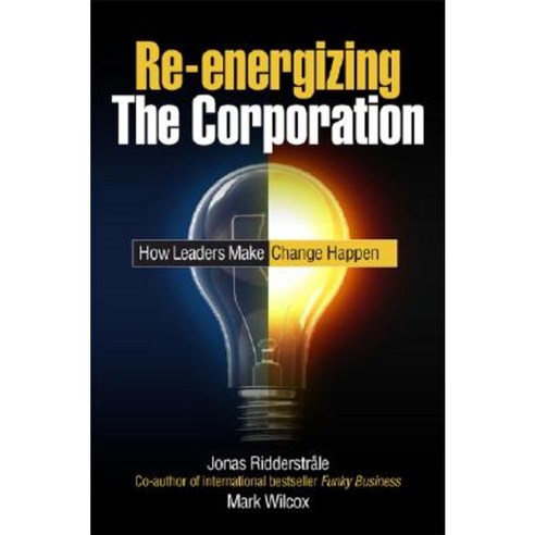 Re-Energizing the Corporation: How Leaders Make Change Happen Hardcover, Jossey-Bass