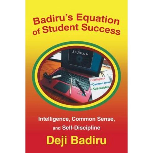 Badiru''s Equation of Student Success: Intelligence Common Sense and ...