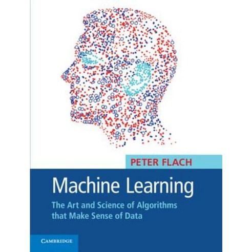 Machine Learning: The Art and Science of Algorithms That Make Sense of Data Hardcover, Cambridge University Press