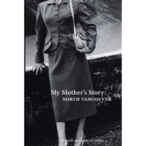 My Mother''s Story: North Vancouver Paperback, Mothership Stories Society