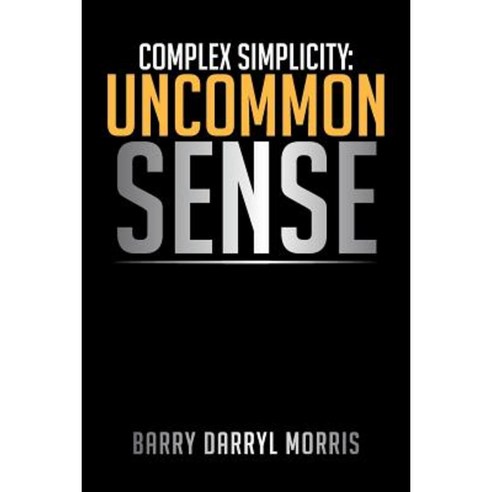 Complex Simplicity: Uncommon Sense Paperback, Xlibris Corporation