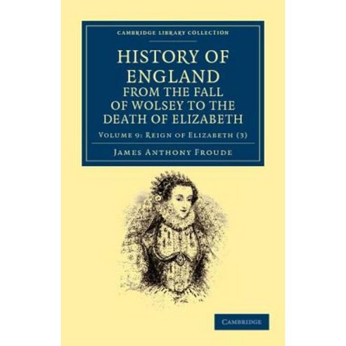 History of England from the Fall of Wolsey to the Death of Elizabeth - Volume 9, Cambridge University Press