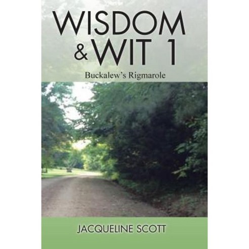 Wisdom & Wit 1: Buckalew''s Rigmarole Paperback, Xlibris