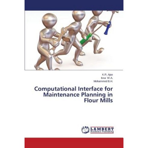 Computational Interface for Maintenance Planning in Flour Mills Paperback, LAP Lambert Academic Publishing