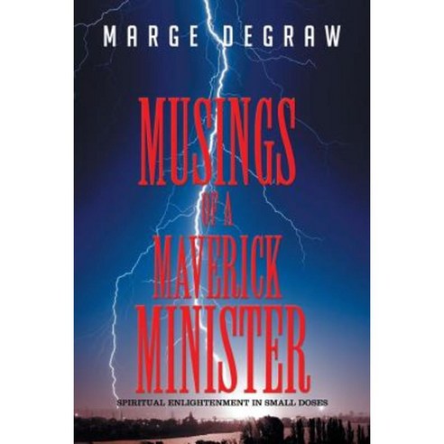 Musings of a Maverick Minister: Spiritual Enlightenment in Small Doses Paperback, Xlibris Corporation