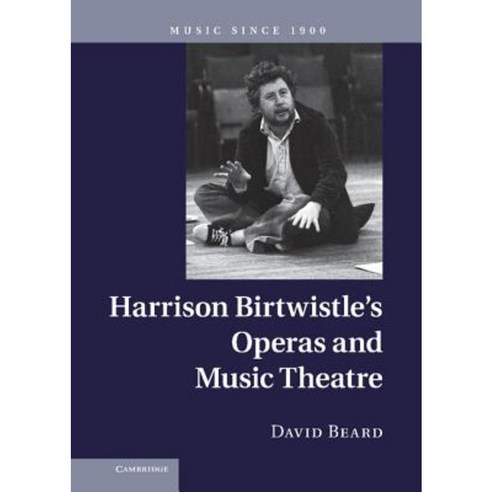 Harrison Birtwistle`s Operas and Music Theatre, Cambridge University Press