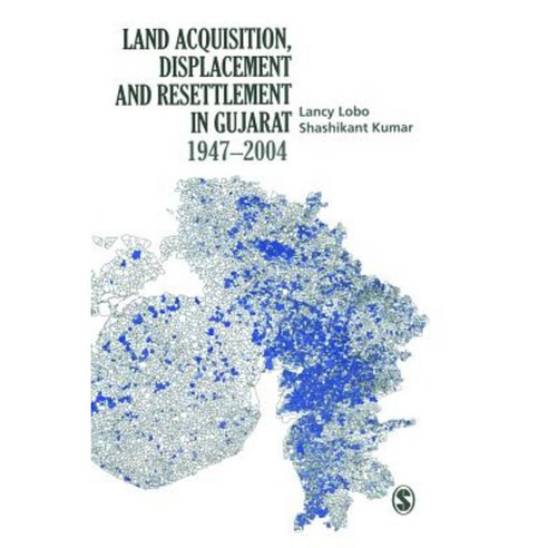 Land Acquisition Displacement and Resettlement in Gujarat: 1947-2004 Hardcover, Sage Publications Pvt. Ltd
