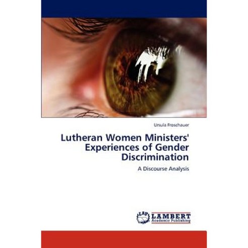 Lutheran Women Ministers'' Experiences of Gender Discrimination Paperback, LAP Lambert Academic Publishing