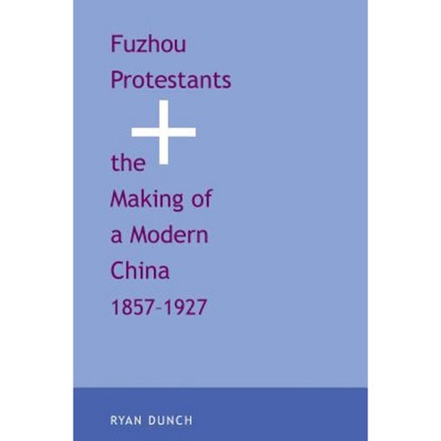 Fuzhou Protestants and the Making of a Modern China 1857-1927 Paperback, Yale University Press