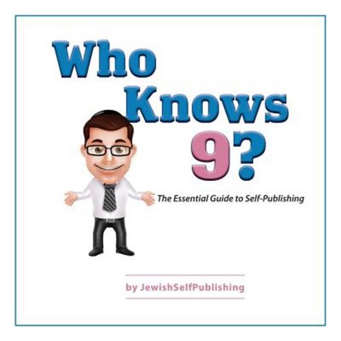 Who Knows 9?: The Essential Guide to Self-Publishing Paperback, Jewishselfpublishing