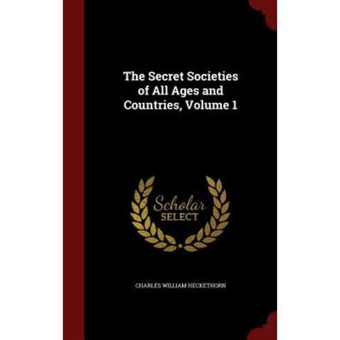 The Secret Societies of All Ages and Countries Volume 1 Hardcover, Andesite Press