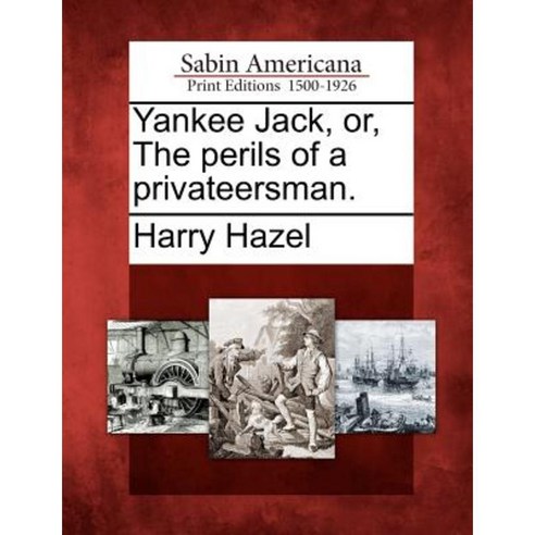 Yankee Jack Or the Perils of a Privateersman. Paperback, Gale Ecco, Sabin Americana