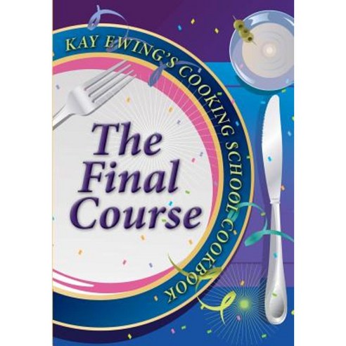 Kay Ewing''s Cooking School Cookbook the Final Course Paperback, Kay Ewings Everyday Gourmet