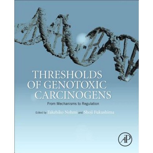 Thresholds of Genotoxic Carcinogens: From Mechanisms to Regulation Hardcover, Academic Press