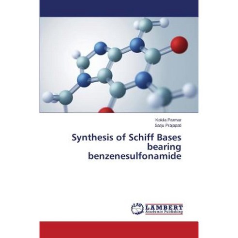 Synthesis of Schiff Bases Bearing Benzenesulfonamide Paperback, LAP Lambert Academic Publishing