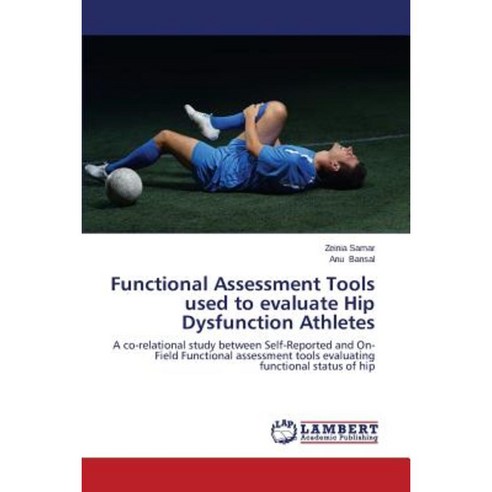 Functional Assessment Tools Used to Evaluate Hip Dysfunction Athletes Paperback, LAP Lambert Academic Publishing