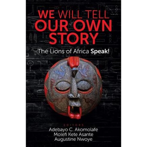 We Will Tell Our Own Story!: The Lions of Africa Speak! Paperback, Universal Write Publications LLC