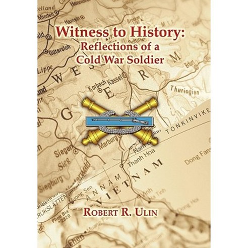 Witness to History: Reflections of a Cold War Soldier Paperback, Authorhouse