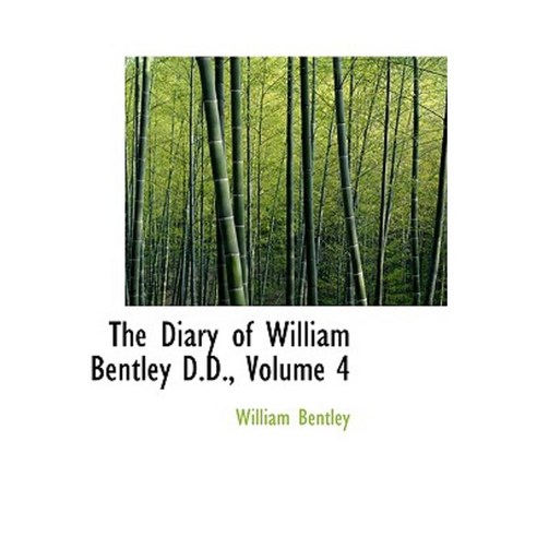 The Diary of William Bentley D.D. Volume 4 Paperback, BiblioLife