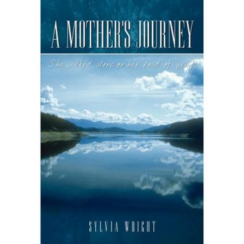A Mother''s Journey: She Walked Alone on Her Road of Grief Paperback, Authorhouse