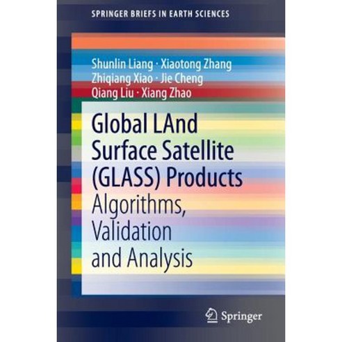 Global Land Surface Satellite (Glass) Products: Algorithms Validation and Analysis Paperback, Springer