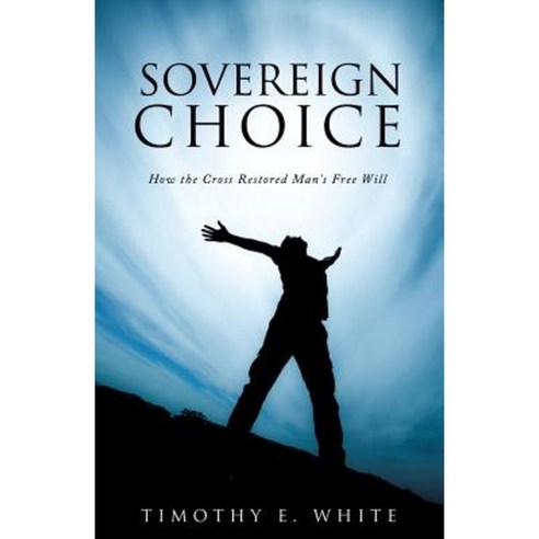 Sovereign Choice Paperback, Xulon Press