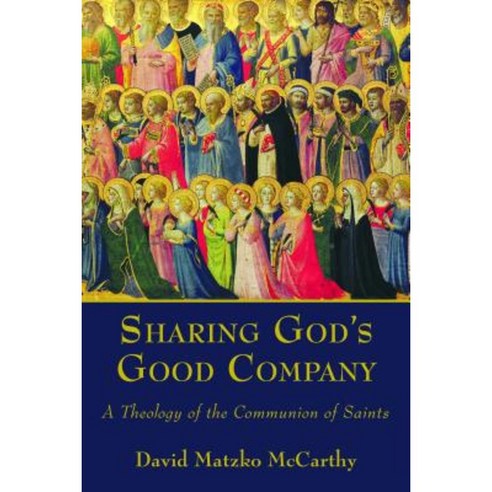 Sharing God''s Good Company: A Theology of the Communion of Saints Paperback, William B. Eerdmans Publishing Company