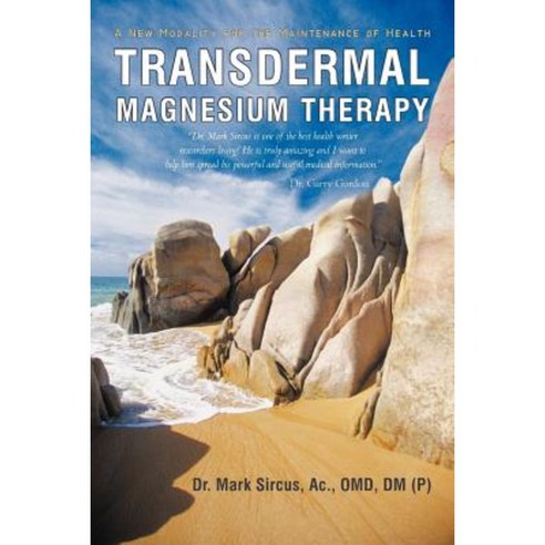 Transdermal Magnesium Therapy: A New Modality for the Maintenance of Health Paperback, iUniverse