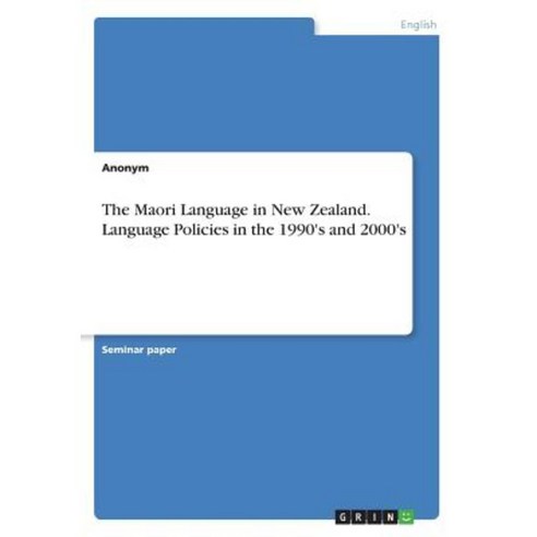 The Maori Language in New Zealand. Language Policies in the 1990''s and 2000''s Paperback, Grin Publishing