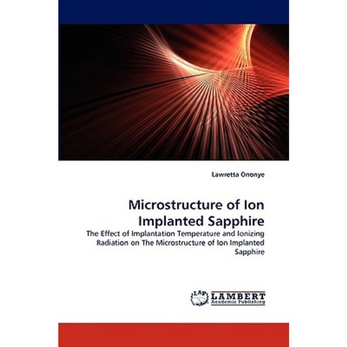 Microstructure of Ion Implanted Sapphire Paperback, LAP Lambert Academic Publishing