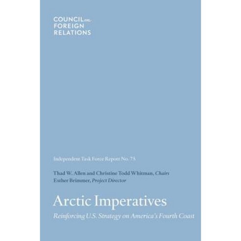 Arctic Imperatives: Reinforcing U.S. Strategy on America''s Fourth Coast Paperback, Council on Foreign Relations Press