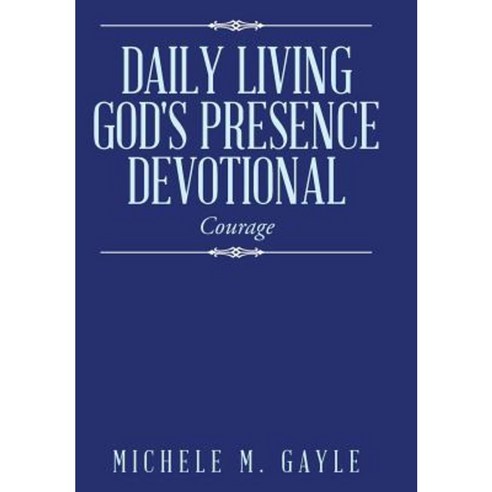 Daily Living God''s Presence Devotional: Courage Hardcover, Authorhouse