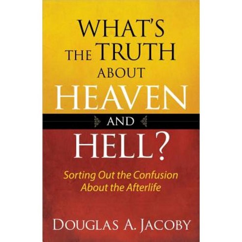 What''s the Truth about Heaven and Hell?: Sorting Out the Confusion about the Afterlife Paperback, Harvest House Publishers