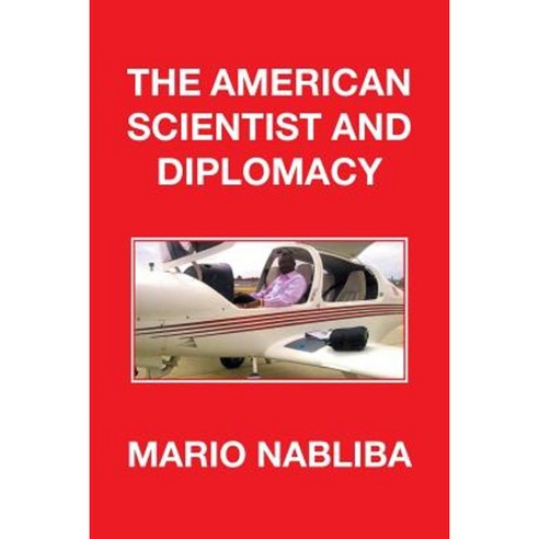 The American Scientist and Diplomacy Paperback, Xlibris Corporation