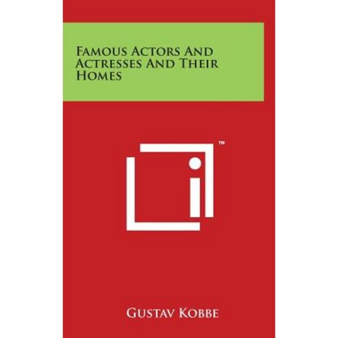 Famous Actors and Actresses and Their Homes Hardcover, Literary Licensing, LLC