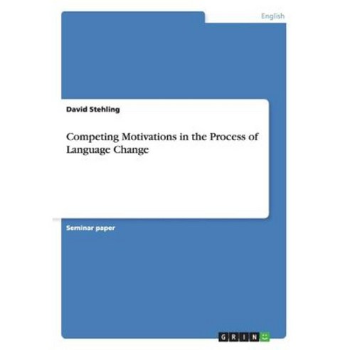 Competing Motivations in the Process of Language Change Paperback, Grin Publishing