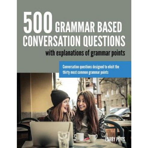500 Grammar Based Conversation Questions:, .