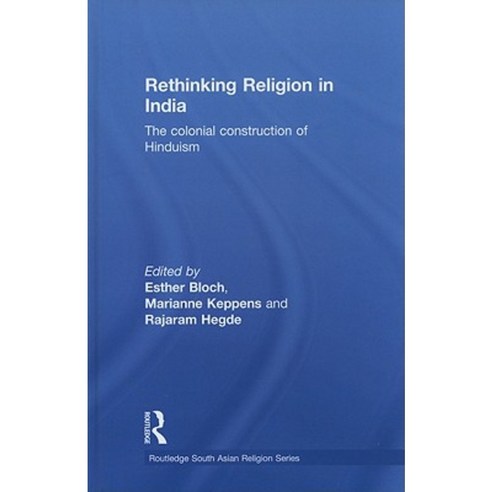Rethinking Religion in India: The Colonial Construction of Hinduism Hardcover, Routledge