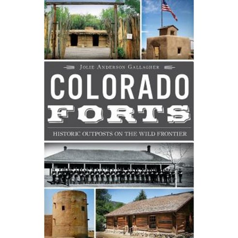 Colorado Forts: Historic Outposts on the Wild Frontier Hardcover, History Press Library Editions