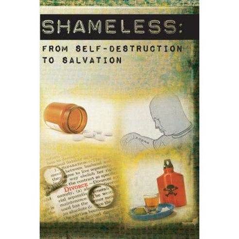Shameless: From Self-Destruction to Salvation Paperback, Createspace