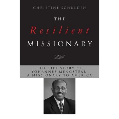 The Resilient Missionary: The Life Story of Yohannes Mengsteab a Missionary to America Paperback, Mission Nation Publishing Co.