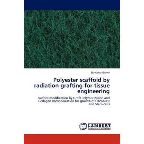 Polyester Scaffold by Radiation Grafting for Tissue Engineering Paperback, LAP Lambert Academic Publishing