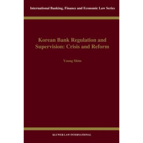 Korean Bank Regulation and Supervision: Crisis and Reform: Crisis and Reform Hardcover, Kluwer Law International