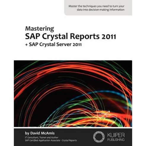 Mastering SAP Crystal Reports 2011: + SAP Crystal Server 2011 Paperback, Kuiper Publishing