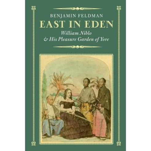 East in Eden: William Niblo and His Pleasure Garden of Yore Paperback, New York Wanderer Press