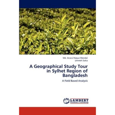 A Geographical Study Tour in Sylhet Region of Bangladesh Paperback, LAP Lambert Academic Publishing