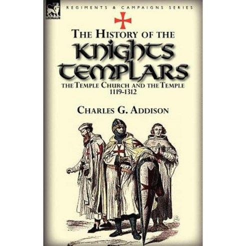 The History of the Knights Templars the Temple Church and the Temple 1119-1312 Paperback, Leonaur Ltd